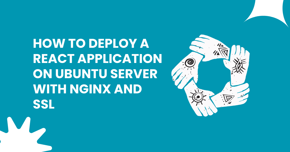 How to Deploy a React Application on Ubuntu Server with Nginx and SSL: A Comprehensive Guide