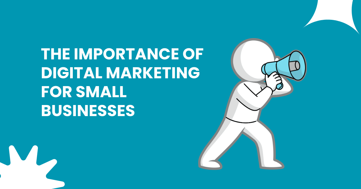The Importance of Digital Marketing for Small Businesses