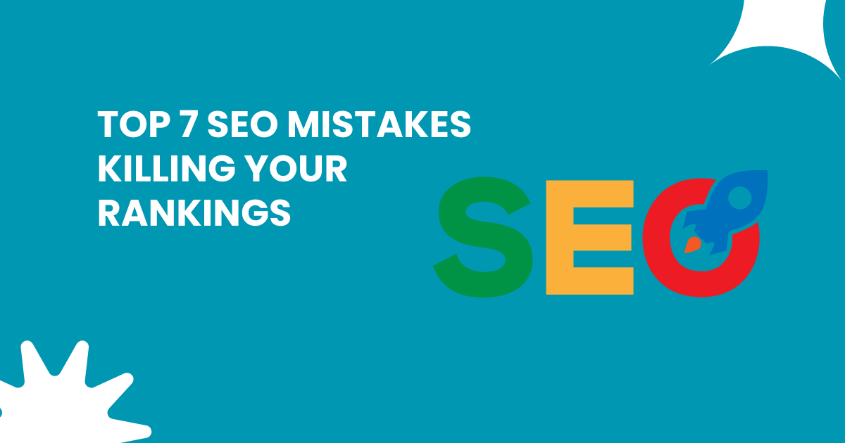 Top 7 SEO Mistakes Killing Your Rankings (And How to Fix Them Fast)