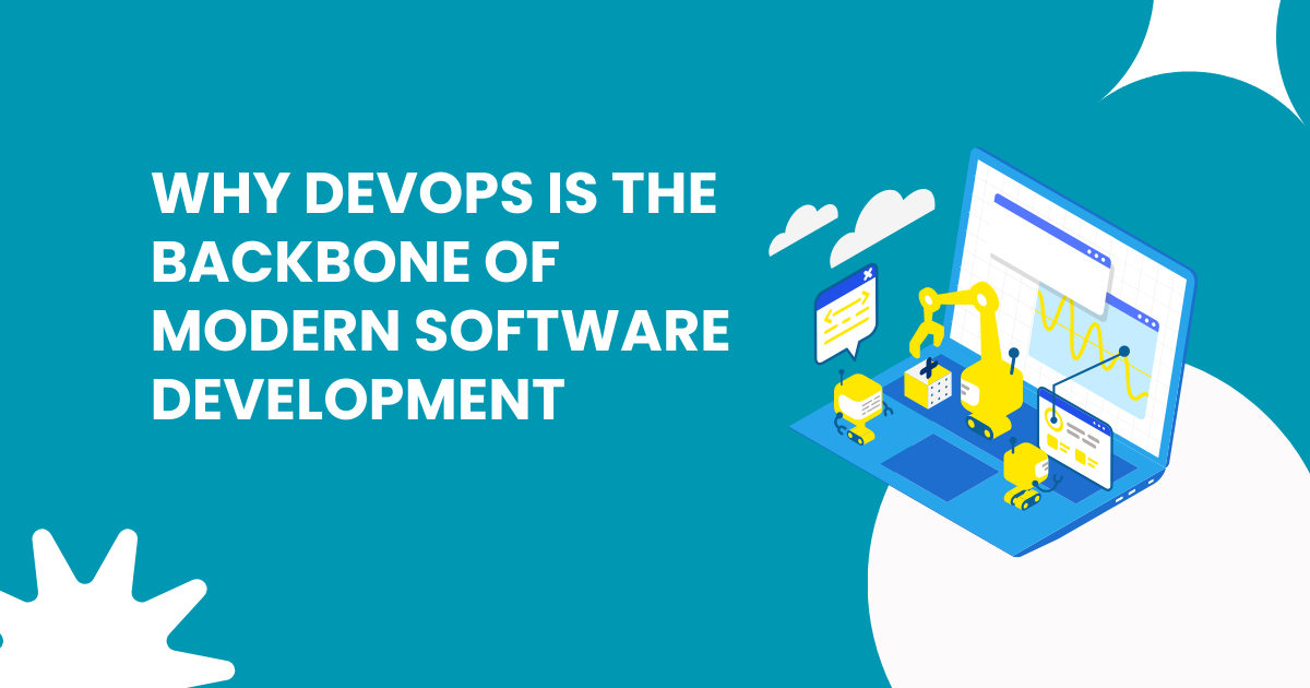 Why DevOps Is the Backbone of Modern Software Development